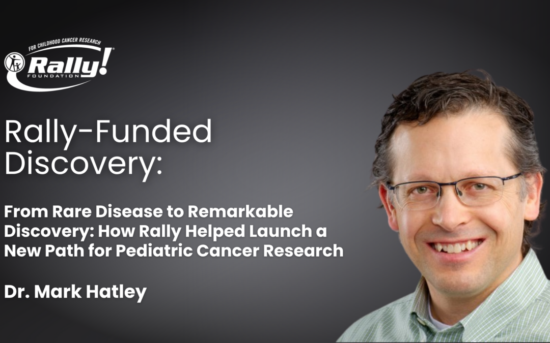 From Rare Disease to Remarkable Discovery: How Rally Helped Launch a New Path for Pediatric Cancer Research